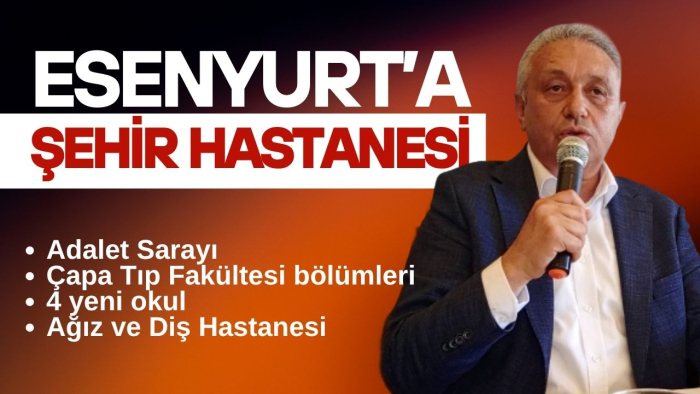Esenyurt’a Şehir Hastanesi, Adliye ve 10 Bin Kişilik Lise Geliyor